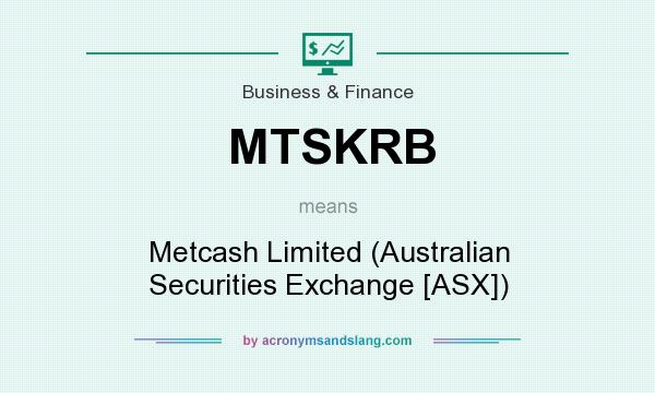 What does MTSKRB mean? It stands for Metcash Limited (Australian Securities Exchange [ASX])