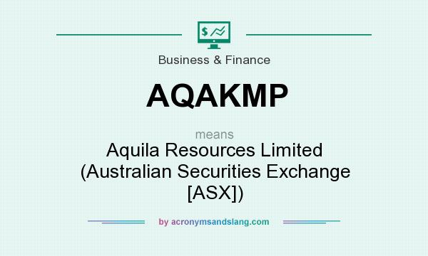 What does AQAKMP mean? It stands for Aquila Resources Limited (Australian Securities Exchange [ASX])