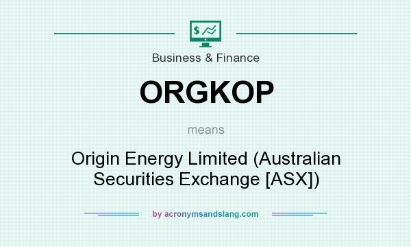 What does ORGKOP mean? It stands for Origin Energy Limited (Australian Securities Exchange [ASX])