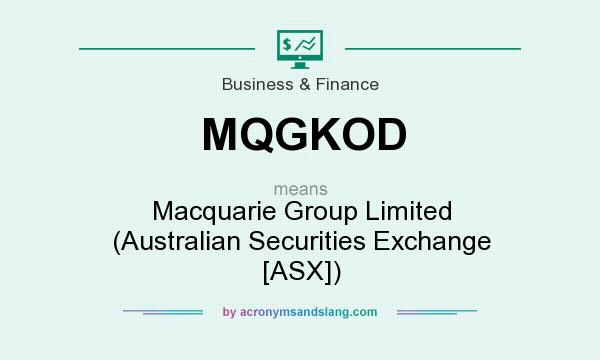 What does MQGKOD mean? It stands for Macquarie Group Limited (Australian Securities Exchange [ASX])