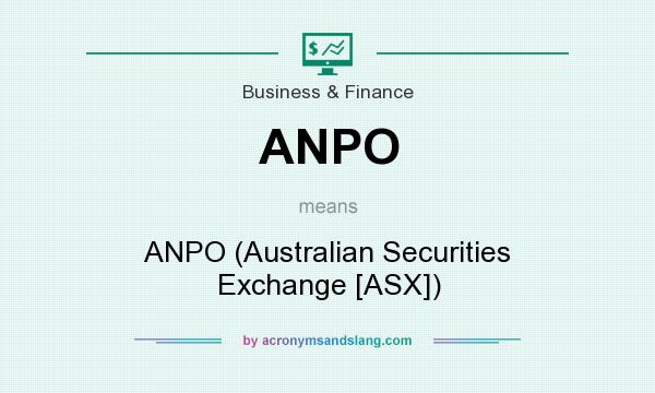 What does ANPO mean? It stands for ANPO (Australian Securities Exchange [ASX])