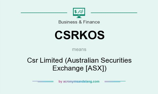 What does CSRKOS mean? It stands for Csr Limited (Australian Securities Exchange [ASX])