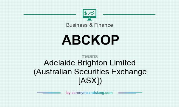 What does ABCKOP mean? It stands for Adelaide Brighton Limited (Australian Securities Exchange [ASX])