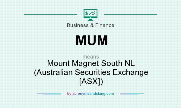 What does MUM mean? It stands for Mount Magnet South NL (Australian Securities Exchange [ASX])