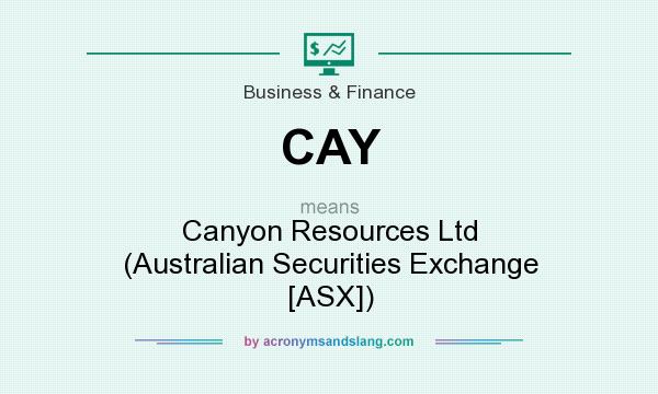 What does CAY mean? It stands for Canyon Resources Ltd (Australian Securities Exchange [ASX])