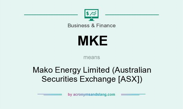 What does MKE mean? It stands for Mako Energy Limited (Australian Securities Exchange [ASX])