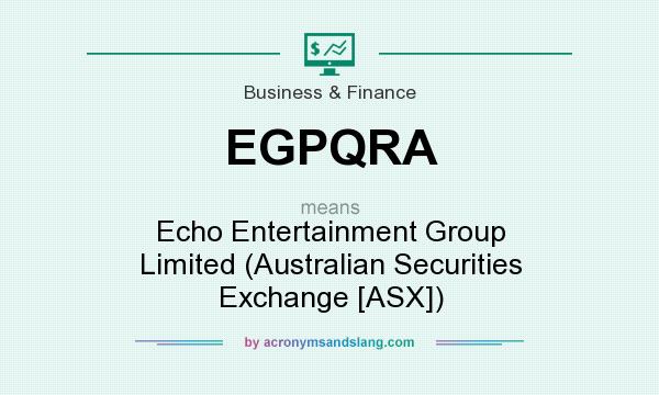 What does EGPQRA mean? It stands for Echo Entertainment Group Limited (Australian Securities Exchange [ASX])