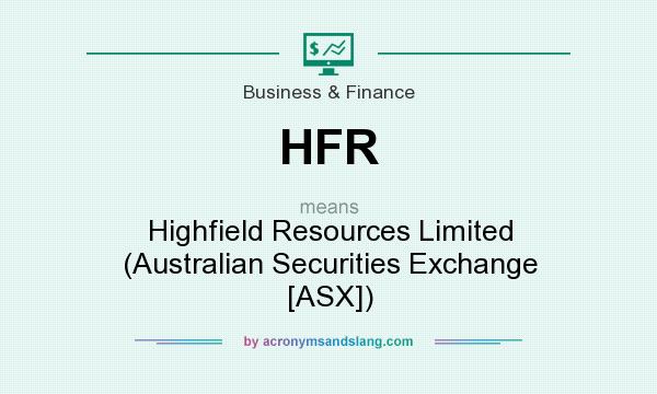 What does HFR mean? It stands for Highfield Resources Limited (Australian Securities Exchange [ASX])