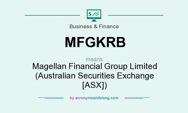 What does MFGKRB mean? It stands for Magellan Financial Group Limited (Australian Securities Exchange [ASX])