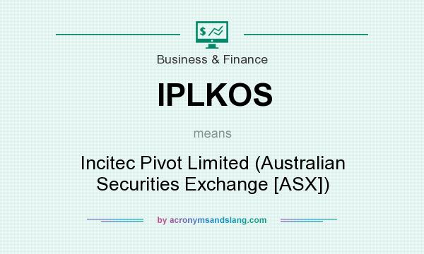 What does IPLKOS mean? It stands for Incitec Pivot Limited (Australian Securities Exchange [ASX])