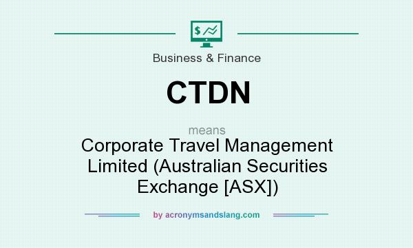 What does CTDN mean? It stands for Corporate Travel Management Limited (Australian Securities Exchange [ASX])