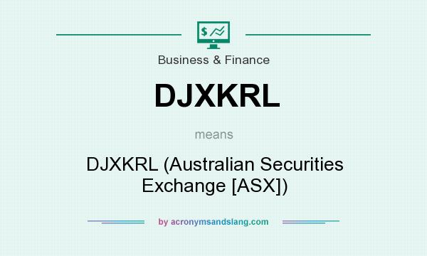 What does DJXKRL mean? It stands for DJXKRL (Australian Securities Exchange [ASX])
