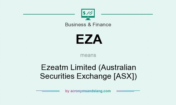 What does EZA mean? It stands for Ezeatm Limited (Australian Securities Exchange [ASX])