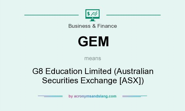 What does GEM mean? It stands for G8 Education Limited (Australian Securities Exchange [ASX])