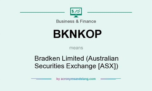 What does BKNKOP mean? It stands for Bradken Limited (Australian Securities Exchange [ASX])
