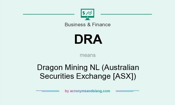What does DRA mean? It stands for Dragon Mining NL (Australian Securities Exchange [ASX])