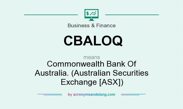 What does CBALOQ mean? It stands for Commonwealth Bank Of Australia. (Australian Securities Exchange [ASX])
