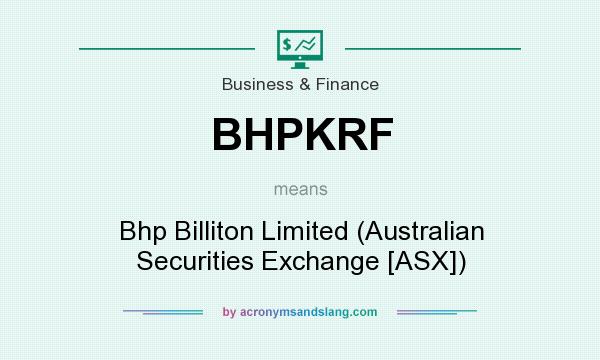 What does BHPKRF mean? It stands for Bhp Billiton Limited (Australian Securities Exchange [ASX])