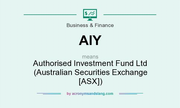 What does AIY mean? It stands for Authorised Investment Fund Ltd (Australian Securities Exchange [ASX])