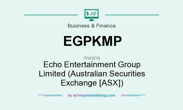 What does EGPKMP mean? It stands for Echo Entertainment Group Limited (Australian Securities Exchange [ASX])