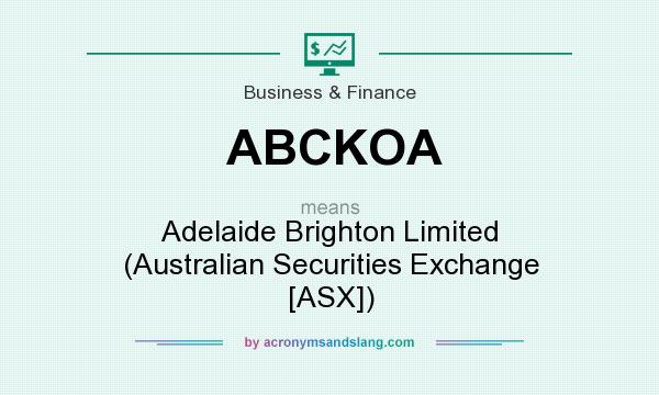 What does ABCKOA mean? It stands for Adelaide Brighton Limited (Australian Securities Exchange [ASX])