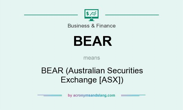What does BEAR mean? It stands for BEAR (Australian Securities Exchange [ASX])