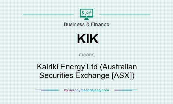 What does KIK mean? It stands for Kairiki Energy Ltd (Australian Securities Exchange [ASX])