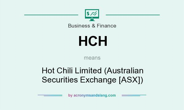 What does HCH mean? It stands for Hot Chili Limited (Australian Securities Exchange [ASX])