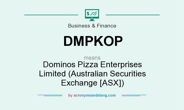 What does DMPKOP mean? It stands for Dominos Pizza Enterprises Limited (Australian Securities Exchange [ASX])