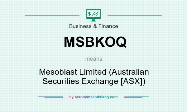 What does MSBKOQ mean? It stands for Mesoblast Limited (Australian Securities Exchange [ASX])