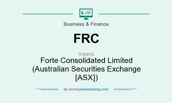 What does FRC mean? It stands for Forte Consolidated Limited (Australian Securities Exchange [ASX])