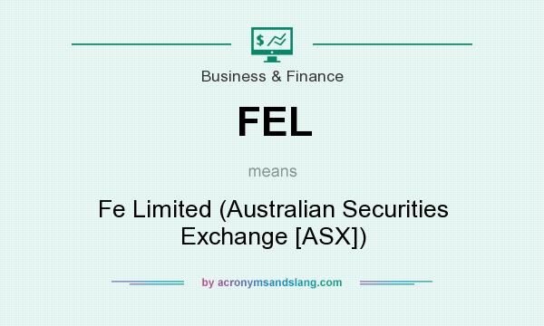 What does FEL mean? It stands for Fe Limited (Australian Securities Exchange [ASX])