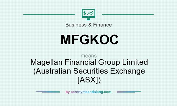 What does MFGKOC mean? It stands for Magellan Financial Group Limited (Australian Securities Exchange [ASX])