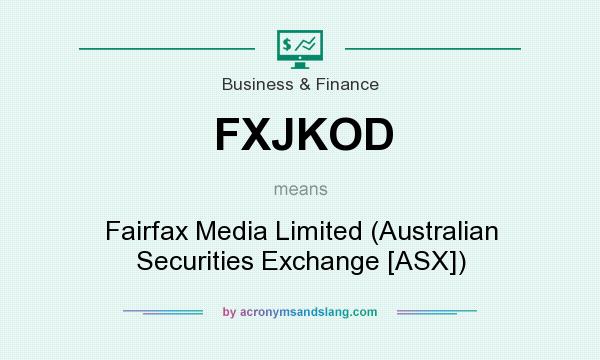 What does FXJKOD mean? It stands for Fairfax Media Limited (Australian Securities Exchange [ASX])