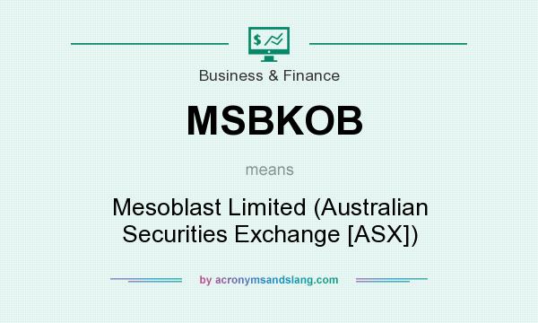 What does MSBKOB mean? It stands for Mesoblast Limited (Australian Securities Exchange [ASX])