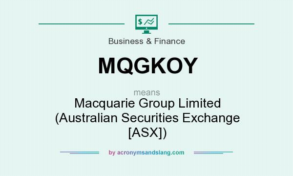 What does MQGKOY mean? It stands for Macquarie Group Limited (Australian Securities Exchange [ASX])