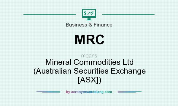 What does MRC mean? It stands for Mineral Commodities Ltd (Australian Securities Exchange [ASX])