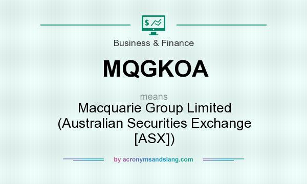 What does MQGKOA mean? It stands for Macquarie Group Limited (Australian Securities Exchange [ASX])