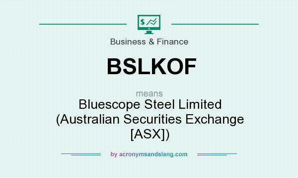 What does BSLKOF mean? It stands for Bluescope Steel Limited (Australian Securities Exchange [ASX])