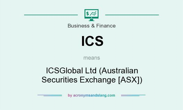 What does ICS mean? It stands for ICSGlobal Ltd (Australian Securities Exchange [ASX])