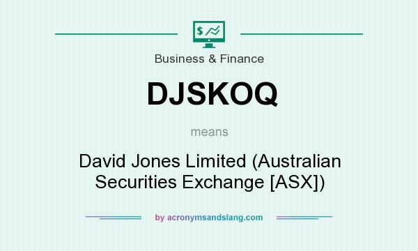 What does DJSKOQ mean? It stands for David Jones Limited (Australian Securities Exchange [ASX])