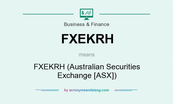 What does FXEKRH mean? It stands for FXEKRH (Australian Securities Exchange [ASX])
