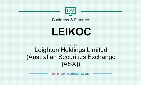 What does LEIKOC mean? It stands for Leighton Holdings Limited (Australian Securities Exchange [ASX])