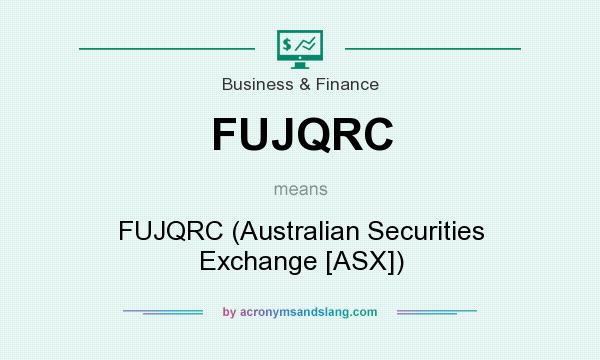 What does FUJQRC mean? It stands for FUJQRC (Australian Securities Exchange [ASX])