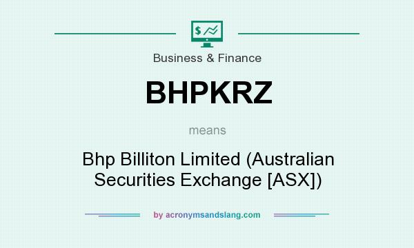 What does BHPKRZ mean? It stands for Bhp Billiton Limited (Australian Securities Exchange [ASX])