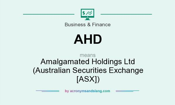 What does AHD mean? It stands for Amalgamated Holdings Ltd (Australian Securities Exchange [ASX])