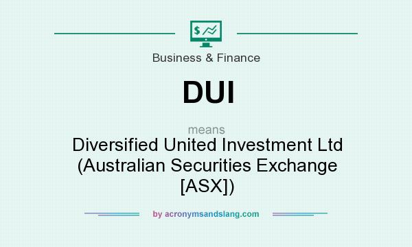 What does DUI mean? It stands for Diversified United Investment Ltd (Australian Securities Exchange [ASX])