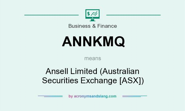 What does ANNKMQ mean? It stands for Ansell Limited (Australian Securities Exchange [ASX])