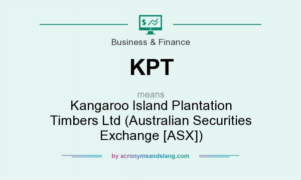 What does KPT mean? It stands for Kangaroo Island Plantation Timbers Ltd (Australian Securities Exchange [ASX])