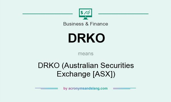 What does DRKO mean? It stands for DRKO (Australian Securities Exchange [ASX])